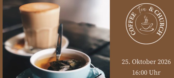 Wir laden ein zu Coffee, Tea & Church